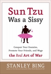 Sun Tzu Was a Sissy: Conquer Your Enemies, Promote Your Friends, and Wage the Real Art of War, Bing, Stanley