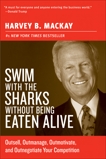 Swim with the Sharks Without Being Eaten Alive: Outsell, Outmanage, Outmotivate, and Outnegotiate Your Competition, Mackay, Harvey B.