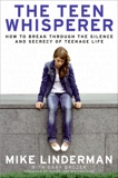 The Teen Whisperer: How to Break through the Silence and Secrecy of Teenage Life, Linderman, Mike & Brozek, Gary