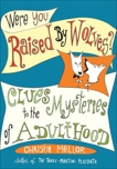 Were You Raised by Wolves?: Clues to the Mysteries of Adulthood, Mellor, Christie