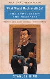 What Would Machiavelli Do?: The Ends Justify the Meanness, Bing, Stanley