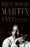 What Would Martin Say?, Jones, Clarence B. & Engel, Joel