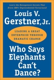Who Says Elephants Can't Dance?: Leading a Great Enterprise Through Dramatic Change, Gerstner, Louis V.
