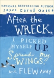 After the Wreck, I Picked Myself Up, Spread My Wings, and Flew Away, Oates, Joyce Carol
