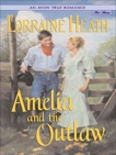 An Avon True Romance: Amelia and the Outlaw, Heath, Lorraine