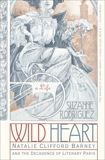 Wild Heart: A Life: Natalie Clifford Barney and the Decadence of Literary Paris, Rodriguez, Suzanne