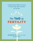 The Tao of Fertility: A Healing Chinese Medicine Program to Prepare Body, Mind, and Spirit for New Life, Ni, Daoshing & Herko, Dana