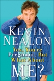 Yes, You're Pregnant, But What About Me?, Nealon, Kevin