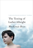 The Testing of Luther Albright: A Novel, Bezos, MacKenzie