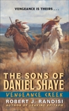 Vengeance Creek: The Sons of Daniel Shaye, Randisi, Robert J.