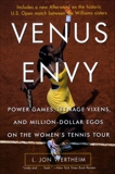Venus Envy: Power Games, Teenage Vixens, and Million-Dollar Egos on the Women's Tennis Tour, Wertheim, L. Jon