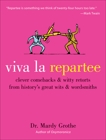 Viva la Repartee: Clever Comebacks and Witty Retorts from History's Great Wits and Wordsmiths, Grothe, Mardy