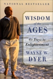 Wisdom of the Ages: A Modern Master Brings Eternal Truths into Everyday Life, Dyer, Wayne W.
