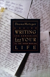 Writing for Your Life: Discovering the Story of Your Life's Jou, Metzger, Deena