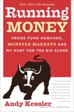Running Money: Hedge Fund Honchos, Monster Markets and My Hunt for the Big Score, Kessler, Andy
