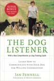 The Dog Listener: Learn How to Communicate with Your Dog for Willing Cooperation, Fennell, Jan