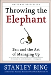 Throwing the Elephant: Zen and the Art of Managing Up, Bing, Stanley