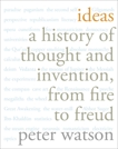 Ideas: A History of Thought and Invention, from Fire to Freud, Watson, Peter