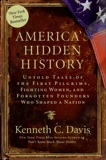 America's Hidden History: Untold Tales of the First Pilgrims, Fighting Women, and Forgotten Founders Who Shaped a Nation, Davis, Kenneth C.