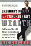 Ordinary People, Extraordinary Wealth: The 8 Secrets of How 5,000 Ordinary Americans Became Successful Investors--and How You Can Too, Edelman, Ric