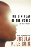 The Birthday of the World: And Other Stories, Le Guin, Ursula K.