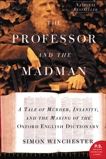 The Professor and the Madman: A Tale of Murder, Insanity, and the Making of the Oxford English Dictionary, Winchester� Simon