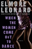 When the Women Come Out to Dance: Stories, Leonard, Elmore