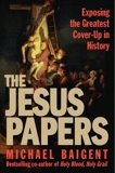 The Jesus Papers: Exposing the Greatest Cover-Up in History, Baigent, Michael