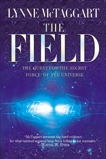 The Field: The Quest for the Secret Force of the Universe, McTaggart, Lynne