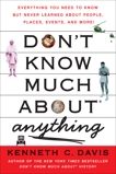 Don't Know Much About Anything: Everything You Need to Know but Never Learned About People, Places, Events, and More!, Davis, Kenneth C.