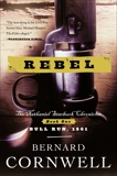Rebel: Novel of the Civil War, A, Cornwell, Bernard