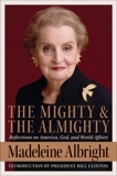 The Mighty and the Almighty: Reflections on America, God, and World Affairs, Albright, Madeleine