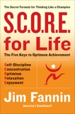 S.C.O.R.E. for Life: The Secret Formula for Thinking Like a Champion, Fannin, Jim