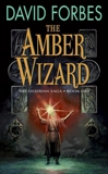 The Amber Wizard: Book One of The Osserian Saga, Forbes, David