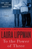 To the Power of Three: A Novel, Lippman, Laura