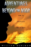 Adventures Beyond the Body: Proving Your Immortality Through Out-of-Body Travel, Buhlman, William L.