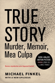 True Story: Murder, Memoir, Mea Culpa: Murder, Memoir, Mea Culpa, Finkel, Michael