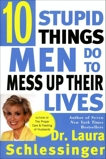 Ten Stupid Things Men Do to Mess Up Their Lives, Schlessinger, Dr. Laura