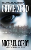 Crime Zero: A Novel, Cordy, Michael