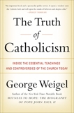 The Truth of Catholicism: Inside the Essential Teachings and Controversies of the Church Today, Weigel, George