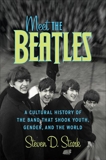 Meet the Beatles: A Cultural History of the Band That Shook Youth, Gender, and the World, Stark, Steven D.