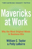 Mavericks at Work: Why the Most Original Minds in Business Win, Taylor, William C. & LaBarre, Polly G.