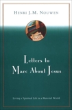 Letters to Marc About Jesus: Living a Spiritual Life in a Material World, Nouwen, Henri J. M.