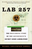 Lab 257: The Disturbing Story of the Government's Secret Germ Laboratory, Carroll, Michael C.