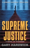 Supreme Justice: A Novel Of Suspense, Hardwick, Gary