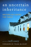 An Uncertain Inheritance: Writers on Caring for Ill Family Members, Casey, Nell