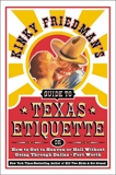 Kinky Friedman's Guide to Texas Etiquette: Or How to Get to Heaven or Hell Without Going Through Dallas-Fort Worth, Friedman, Kinky