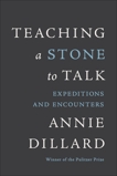 Teaching a Stone to Talk: Expeditions and Encounters, Dillard, Annie