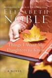 Things I Want My Daughters to Know: A Novel, Noble, Elizabeth