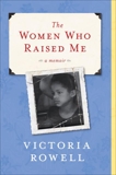 The Women Who Raised Me: A Memoir, Rowell, Victoria